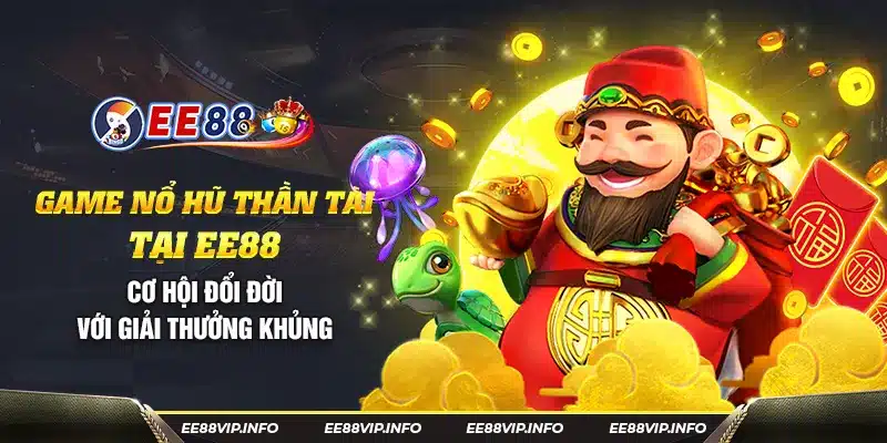 28 Game no hu than tai tai EE88 Co hoi doi doi voi giai thuong khung 6 11zon