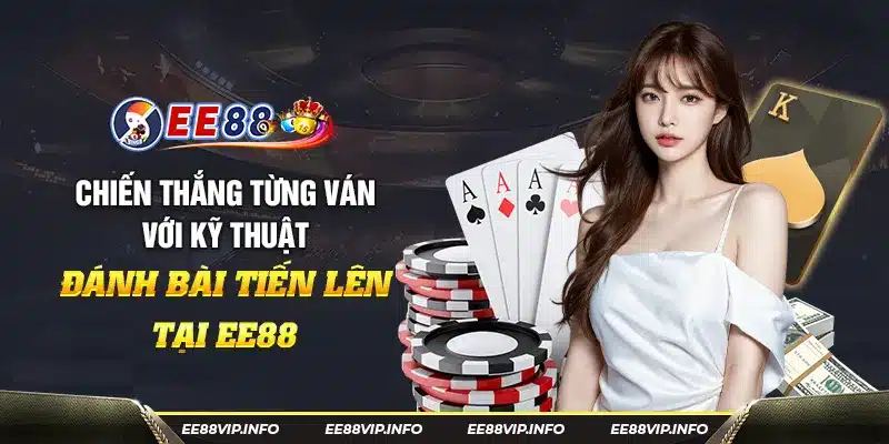 38 Chien thang tung van voi ky thuat danh bai tien len tai EE88 16 11zon