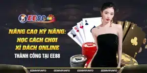 39 Nang cao ky nang Hoc cach choi xi dach online thanh cong tai EE88 17 11zon