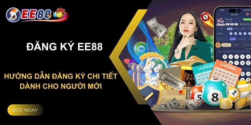 Đăng Ký EE88 - Hướng Dẫn Nhanh Chóng, Ưu Đãi Hấp Dẫn 2024