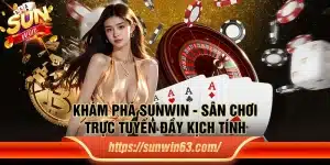 Khám phá Sunwin - Sân chơi trực tuyến đầy kịch tính