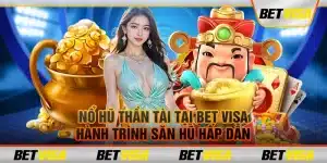 Nổ hũ thần tài tại Bet visa – Hành trình săn hũ hấp dẫn